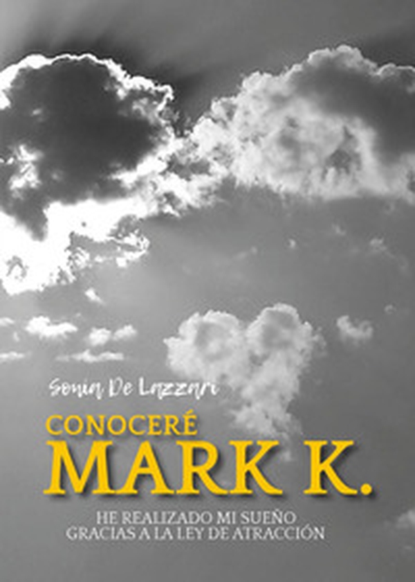 Conoceré a Mark K. He realizado mi sueño gracias a la ley de atracción - Librerie.coop Conoceré a Mark K. He realizado mi sueño gracias a la ley de atracción - Librerie.coop