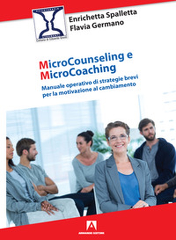 Microcounseling e microcoaching. Manuale operativo di strategie brevi per la motivazione al cambiamento - Librerie.coop Microcounseling e microcoaching. Manuale operativo di strategie brevi per la motivazione al cambiamento - Librerie.coop