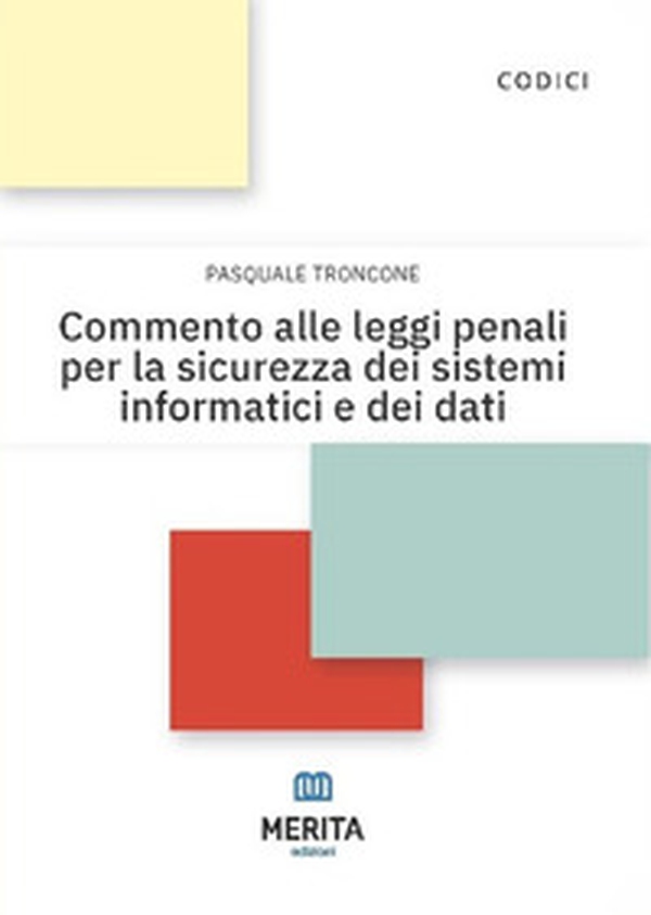 Commento alle leggi penali per la sicurezza dei sistemi informatici e dei dati - Librerie.coop