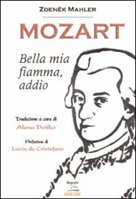 Mozart. Bella mia fiamma, addio - Librerie.coop