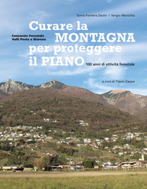 Curare la montagna per proteggere il piano. 100 anni di attività forestale - Librerie.coop Curare la montagna per proteggere il piano. 100 anni di attività forestale - Librerie.coop