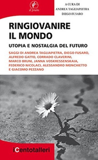 Ringiovanire il mondo. Utopia e nostalgia del futuro - Librerie.coop