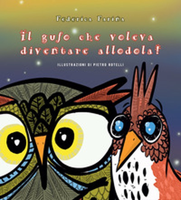 Il gufo che voleva diventare allodola! - Librerie.coop Il gufo che voleva diventare allodola! - Librerie.coop