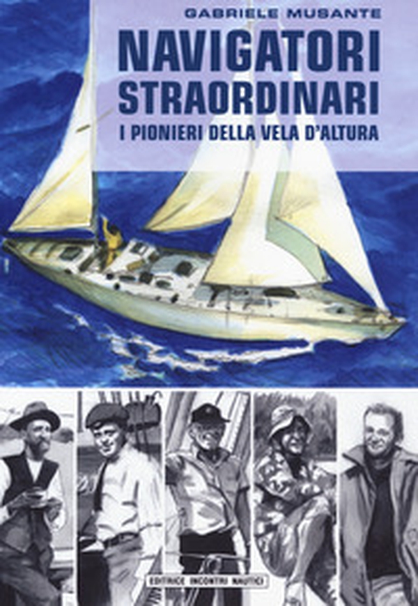 Navigatori straordinari. I pionieri della vela d'altura - Librerie.coop Navigatori straordinari. I pionieri della vela d'altura - Librerie.coop
