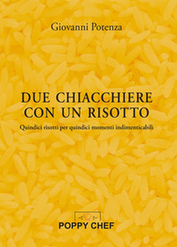 Due chiacchiere con un risotto. Quindici risotti per quindici momenti indimenticabili - Librerie.coop Due chiacchiere con un risotto. Quindici risotti per quindici momenti indimenticabili - Librerie.coop