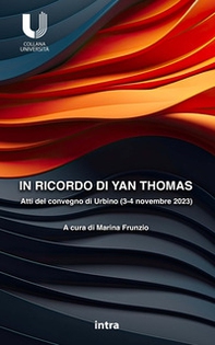 In ricordo di Yan Thomas. Atti del convegno di Urbino del 3-4 novembre 2023 in ricordo del giurista Yan Thomas (1943-2008) - Librerie.coop