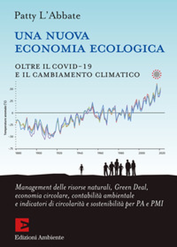 Una nuova economia ecologica. Oltre il Covid-19 e il cambiamento climatico - Librerie.coop Una nuova economia ecologica. Oltre il Covid-19 e il cambiamento climatico - Librerie.coop