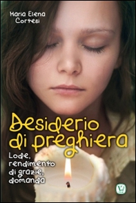 Desiderio di preghiera. Lode, rendimento di grazie, domanda - Librerie.coop