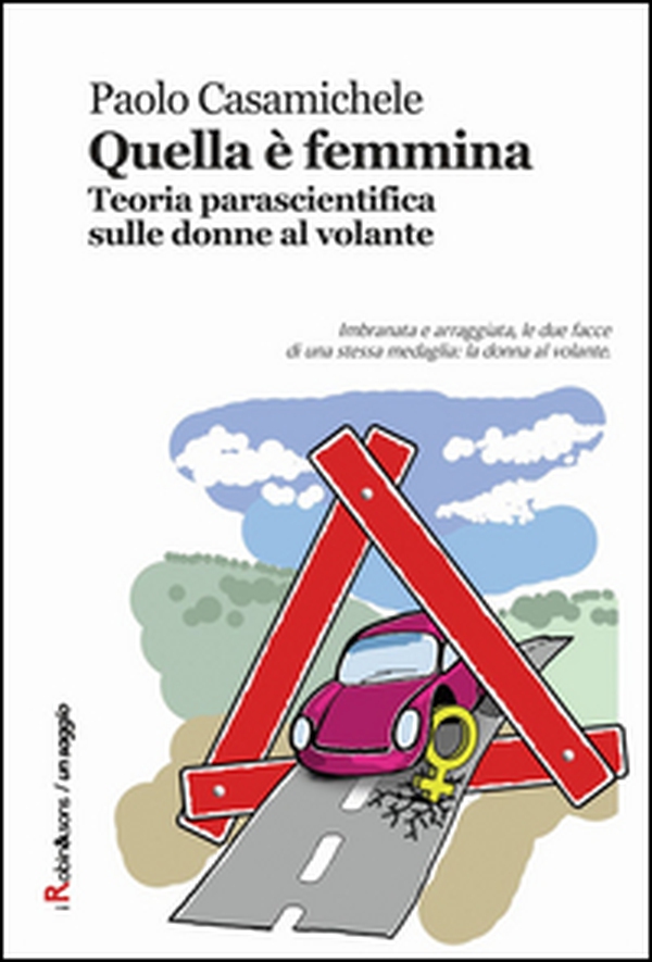 Quella è femmina. Teoria parascientifica sulle donne al volante - Librerie.coop Quella è femmina. Teoria parascientifica sulle donne al volante - Librerie.coop