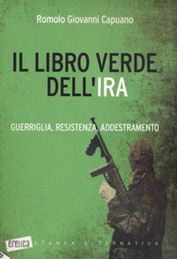 Il libro verde dell'IRA. Guerriglia, resistenza, addestramento - Librerie.coop Il libro verde dell'IRA. Guerriglia, resistenza, addestramento - Librerie.coop