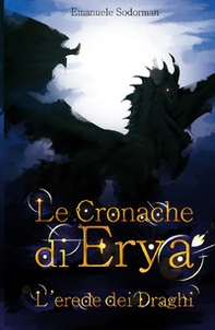 Le cronache di Erya. L'erede dei draghi - Librerie.coop