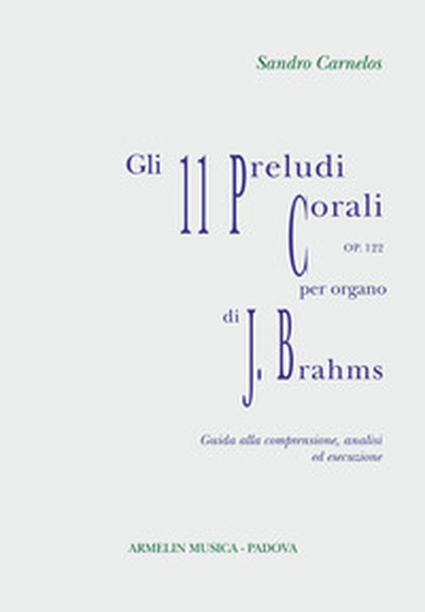 Gli 11 preludi corali per organo, op 122 di Johannes Brahms. Partitura con guida alla comprensione, analisi ed esecuzione - Librerie.coop Gli 11 preludi corali per organo, op 122 di Johannes Brahms. Partitura con guida alla comprensione, analisi ed esecuzione - Librerie.coop