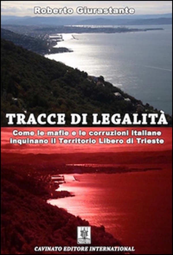 Tracce di legalità. Come le mafie e le corruzioni italiane inquinano il territorio libero di Trieste - Librerie.coop Tracce di legalità. Come le mafie e le corruzioni italiane inquinano il territorio libero di Trieste - Librerie.coop