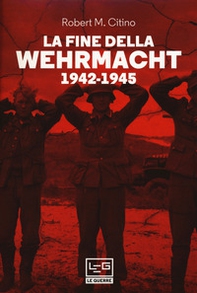 La fine della Wehrmacht 1942-1945 - Librerie.coop La fine della Wehrmacht 1942-1945 - Librerie.coop