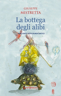 La bottega degli alibi. Racconti non burocratici - Librerie.coop