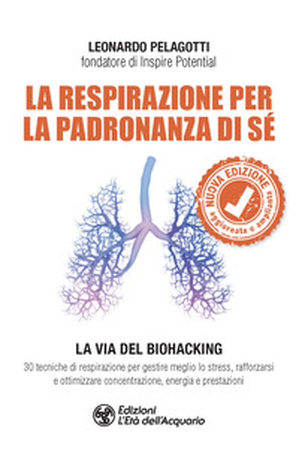 La respirazione per la padronanza di sé. La via del Biohacking. 30 tecniche di respirazione per gestire meglio lo stress, rafforzarsi e ottimizzare concentrazione, energia e prestazioni - Librerie.coop La respirazione per la padronanza di sé. La via del Biohacking. 30 tecniche di respirazione per gestire meglio lo stress, rafforzarsi e ottimizzare concentrazione, energia e prestazioni - Librerie.coop