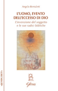L'uomo, evento dell'eccesso di Dio. L'invenzione del soggetto e le sue radici bibliche - Librerie.coop L'uomo, evento dell'eccesso di Dio. L'invenzione del soggetto e le sue radici bibliche - Librerie.coop