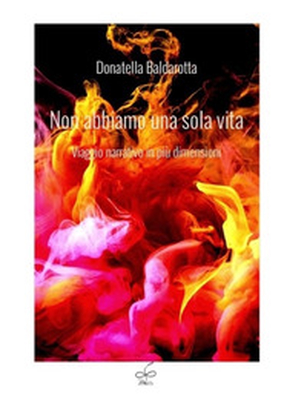 Non abbiamo una sola vita. Viaggio narrativo in più dimensioni - Librerie.coop Non abbiamo una sola vita. Viaggio narrativo in più dimensioni - Librerie.coop