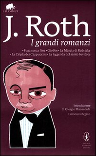 I grandi romanzi: Fuga senza fine-Giobbe-La marcia di Radetzky-La cripta dei cappuccini-La leggenda del santo bevitore - Librerie.coop