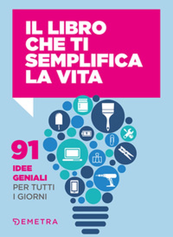 Il libro che ti semplifica la vita. 91 idee geniali per tutti i giorni - Librerie.coop Il libro che ti semplifica la vita. 91 idee geniali per tutti i giorni - Librerie.coop