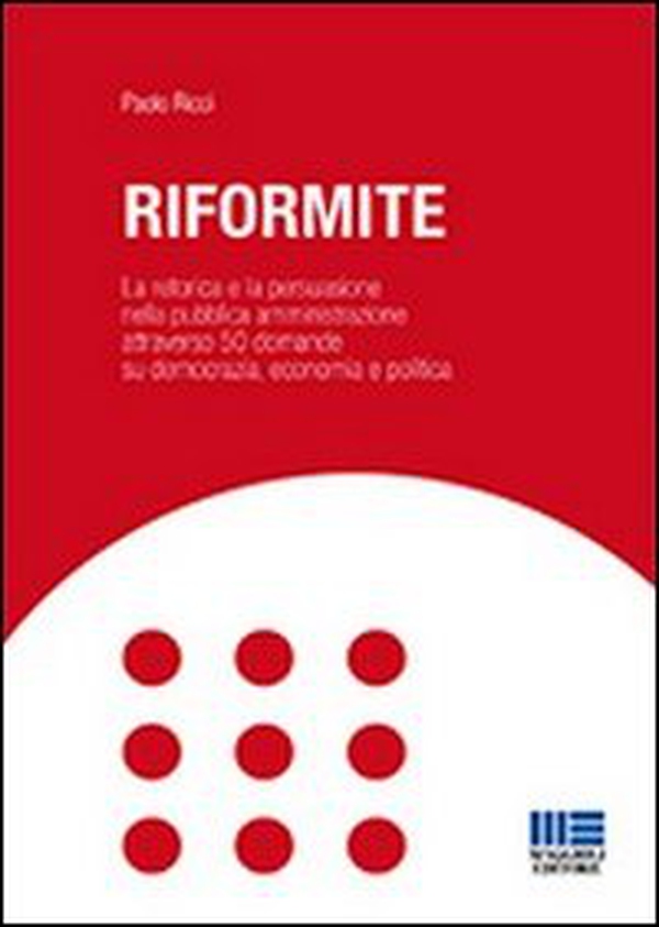 Riformite. La retorica e la persuasione nella pubblica amministrazione attraverso 50 domande su democrazia, economia e politica - Librerie.coop Riformite. La retorica e la persuasione nella pubblica amministrazione attraverso 50 domande su democrazia, economia e politica - Librerie.coop