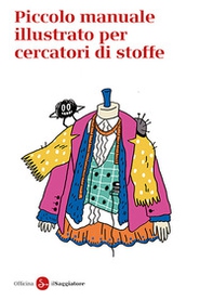 Piccolo manuale illustrato per cercatori di stoffe - Librerie.coop Piccolo manuale illustrato per cercatori di stoffe - Librerie.coop