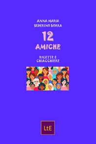 12 amiche. Ricette e chiacchiere - Librerie.coop