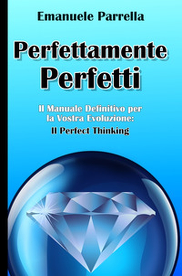 Perfettamente perfetti. Il manuale definitivo per la vostra evoluzione: il perfect thinking - Librerie.coop Perfettamente perfetti. Il manuale definitivo per la vostra evoluzione: il perfect thinking - Librerie.coop
