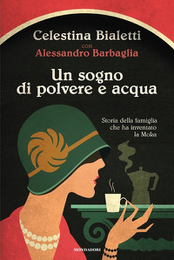 Un sogno di polvere e acqua. Storia della famiglia che ha inventato la Moka - Librerie.coop Un sogno di polvere e acqua. Storia della famiglia che ha inventato la Moka - Librerie.coop