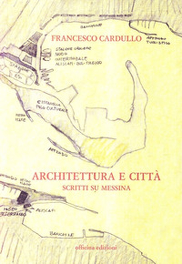 Architettura e città. Scritti su Messina - Librerie.coop Architettura e città. Scritti su Messina - Librerie.coop