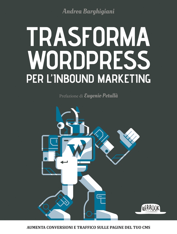 Trasforma WordPress per l'Inbound Marketing: Aumenta conversioni e traffico sulle pagine del tuo CMS - Librerie.coop Trasforma WordPress per l'Inbound Marketing: Aumenta conversioni e traffico sulle pagine del tuo CMS - Librerie.coop