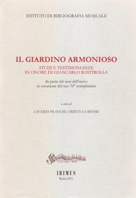 Il giardino armonioso. Studi e testimonianze in onore di Giancarlo Rostirolla da parte dei soci dell'Ibimus in occasione del suo 70° compleanno - Librerie.coop
