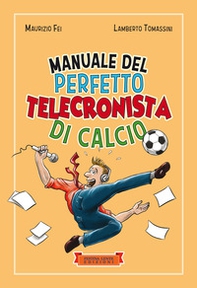 Manuale del perfetto telecronista di calcio - Librerie.coop