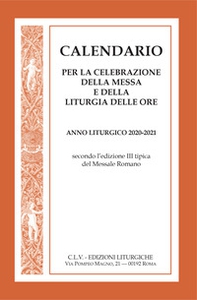 Calendario per la celebrazione della messa e della liturgia delle ore. Anno liturgico 2020-2021, secondo l'edizione III tipica del Messale Romano - Librerie.coop