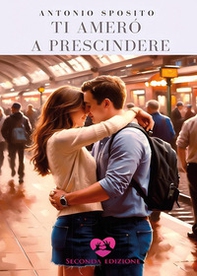 Ti amerò a prescindere - Librerie.coop