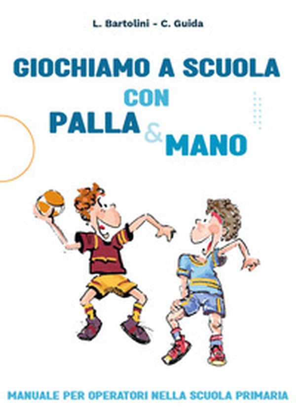 Giochiamo a scuola con la Palla&mano. Manuale per operatori nella scuola primaria - Librerie.coop Giochiamo a scuola con la Palla&mano. Manuale per operatori nella scuola primaria - Librerie.coop