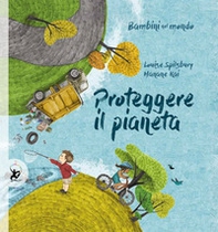 Proteggere il pianeta. Bambini nel mondo - Librerie.coop