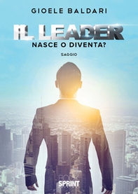 Il leader. Nasce o diventa? - Librerie.coop