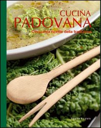 Cucina padovana. Cinquanta ricette della tradizione - Librerie.coop
