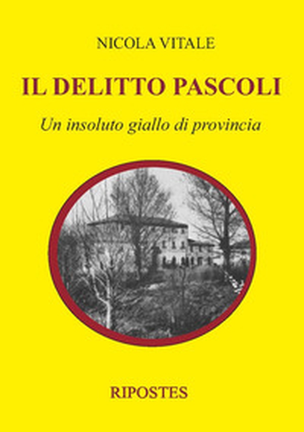 Il delitto Pascoli. Un insoluto giallo di provincia - Librerie.coop Il delitto Pascoli. Un insoluto giallo di provincia - Librerie.coop