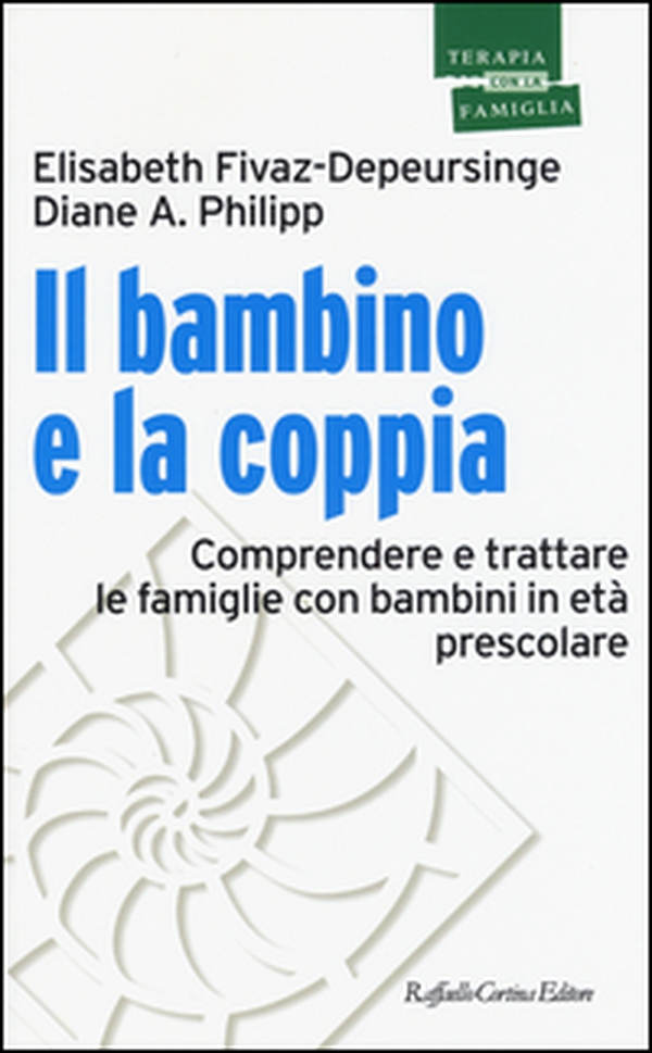 Il bambino e la coppia. Comprendere e trattare le famiglie con bambini in età prescolare - Librerie.coop Il bambino e la coppia. Comprendere e trattare le famiglie con bambini in età prescolare - Librerie.coop