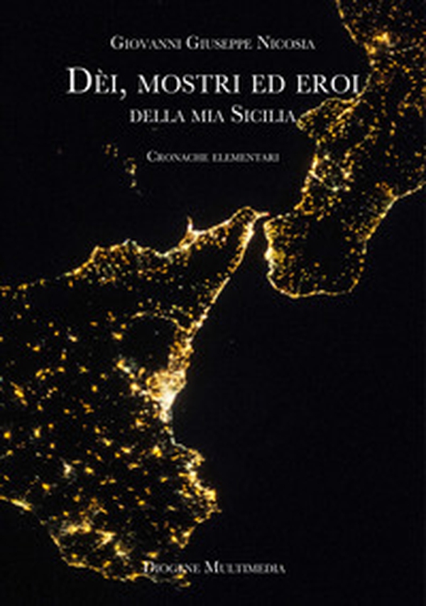 Dèi, mostri ed eroi della mia Sicilia. Cronache elementari - Librerie.coop Dèi, mostri ed eroi della mia Sicilia. Cronache elementari - Librerie.coop