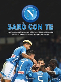 Sarò con te. L'autobiografia social ufficiale della squadra scritta dai calciatori insieme ai tifosi - Librerie.coop