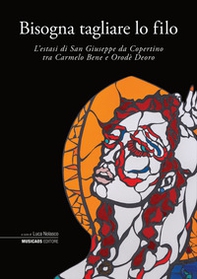 Bisogna tagliare lo filo. L'estasi di San Giuseppe da Copertino tra Carmelo Bene e Orodè Deoro - Librerie.coop