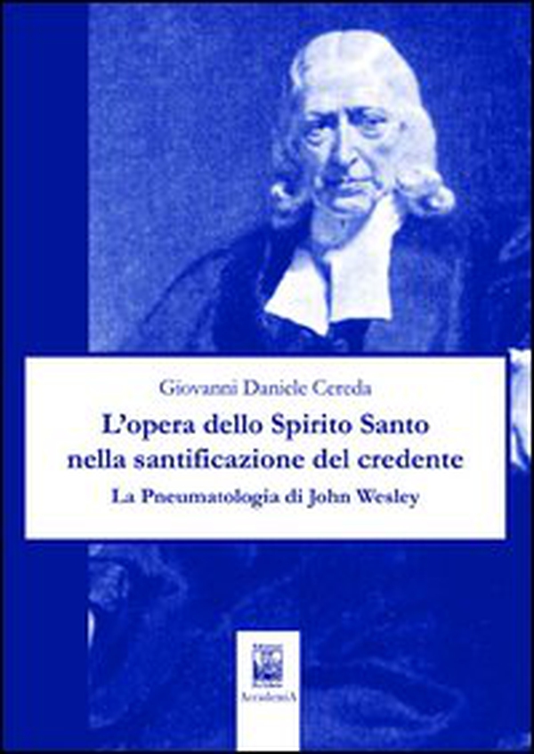L'opera dello Spirito Santo nella santificazione del credente. La pneumatologia di John Wesley - Librerie.coop L'opera dello Spirito Santo nella santificazione del credente. La pneumatologia di John Wesley - Librerie.coop