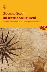 Un frate con li turchi. Un religioso italiano del '600 in viaggio nei Balcani - Librerie.coop Un frate con li turchi. Un religioso italiano del '600 in viaggio nei Balcani - Librerie.coop