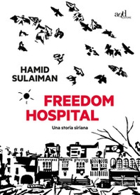 Freedom hospital. Una storia siriana - Librerie.coop