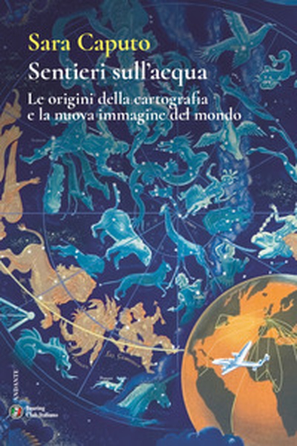 Sentieri sull'acqua. Le origini della cartografia e la nuova immagine del mondo - Librerie.coop Sentieri sull'acqua. Le origini della cartografia e la nuova immagine del mondo - Librerie.coop