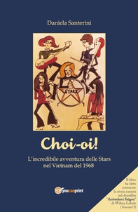 Choi-oi! L'incredibile avventura delle Stars nel Vietnam del 1968 - Librerie.coop