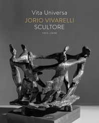 Vita universa. Jorio Vivarelli scultore - Librerie.coop Vita universa. Jorio Vivarelli scultore - Librerie.coop
